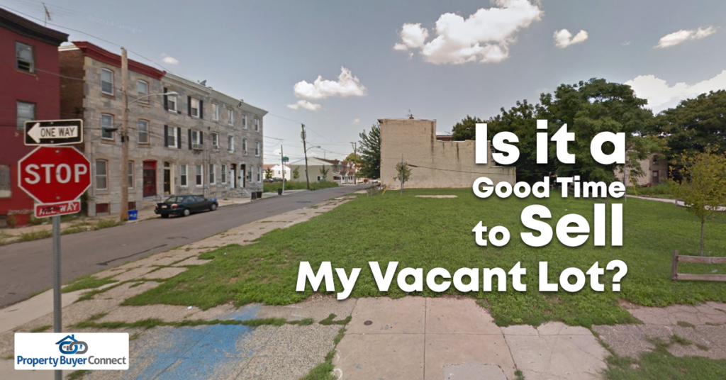 Is it a good time to sell my vacant lot