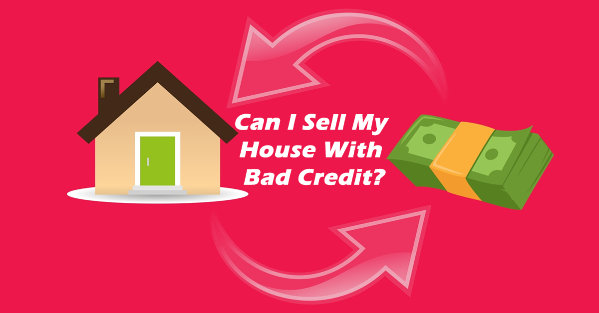 Can I Sell My House With Bad Credit Property Buyer Connect